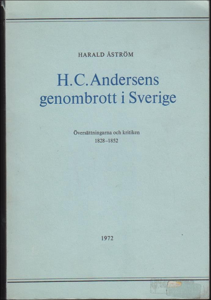 Åström, Harald | H.C. Andersens genombrott i Sverige : Översättningarna och kritiken