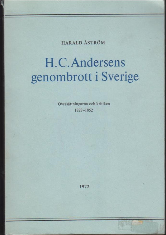 Åström, Harald | H.C. Andersens genombrott i Sverige : Översättningarna och kritiken
