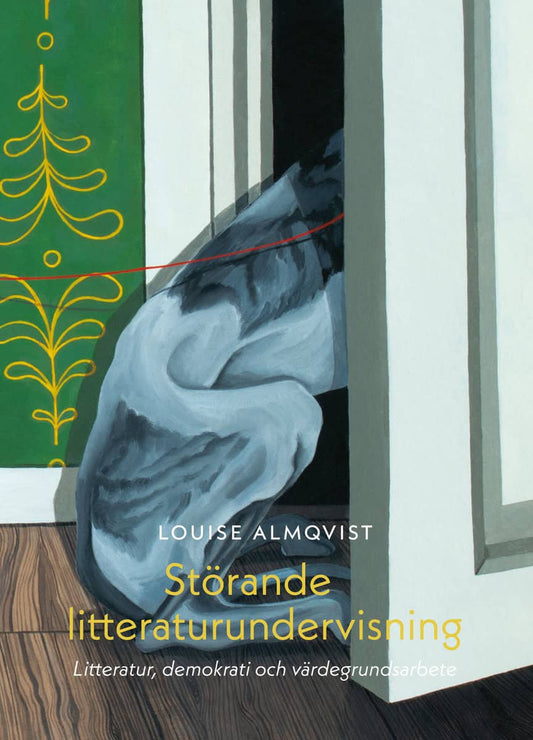 Almqvist, Louise | Störande litteraturundervisning : Litteratur, demokrati och värdegrundsarbete