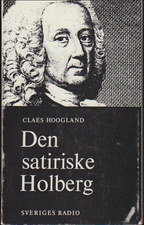 Hoogland, Claes | Den satiriske Holberg : Handbok till Radioteaterns huvudserie 1963/64