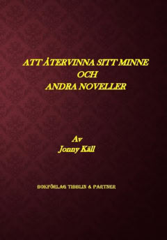 Käll, Jonny | Att återvinna sitt minne och andra noveller : Novellsamling