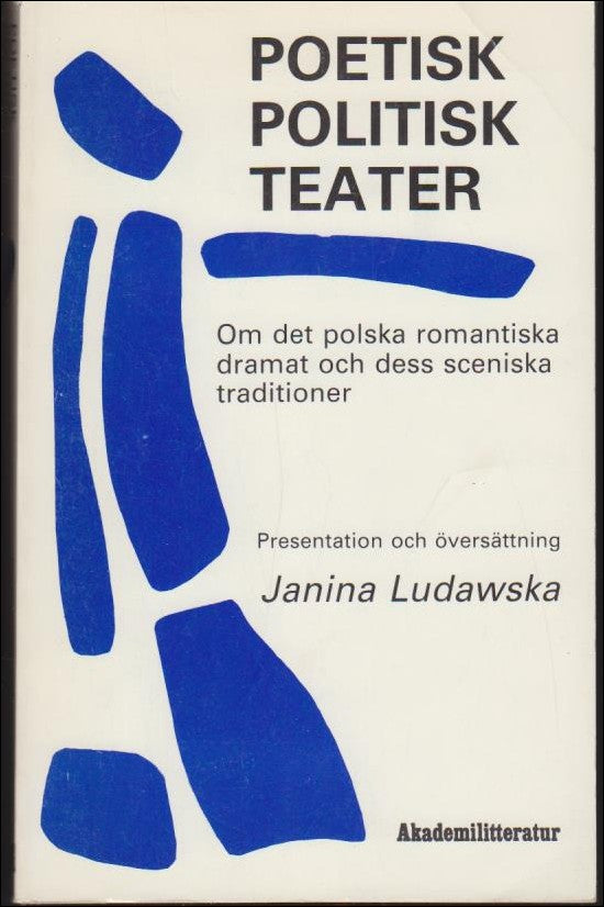 Ludawska, Janina (red.) | Poetisk politisk teater : Om det polska romantiska dramat och dess sceniska traditioner
