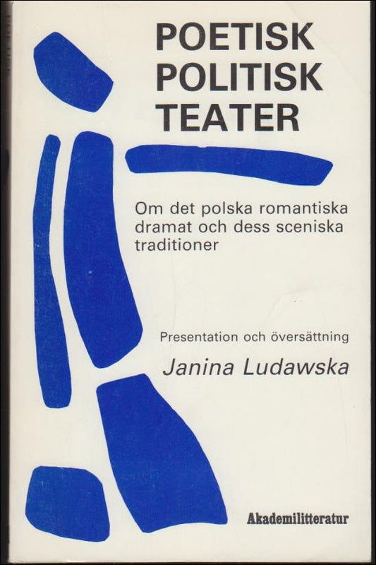 Ludawska, Janina (red.) | Poetisk politisk teater : Om det polska romantiska dramat och dess sceniska traditioner