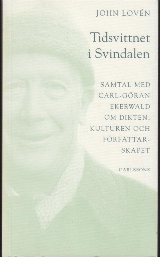 Lovén, John | Tidsvittnet i Svindalen : Samtal med Carl-Göran Ekerwald om dikten, kulturen och författarskapet