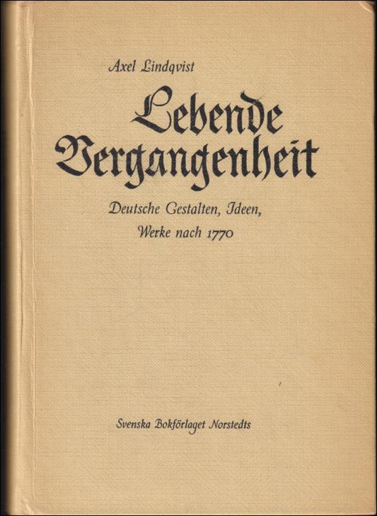 Lindqvist, Axel | Lebende Vergangenheit : Deutsche Gestalten, Ideen, Werke nach 1770