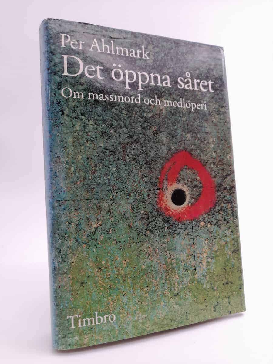 Ahlmark, Per | Det öppna såret : Om massmord och medlöperi