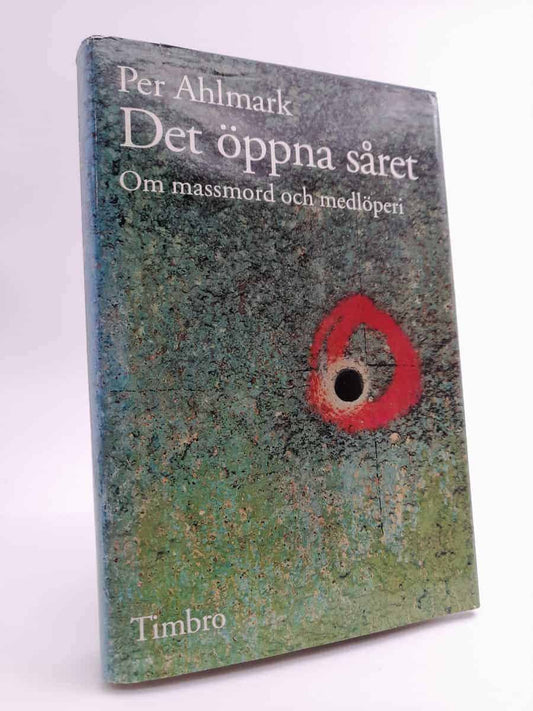 Ahlmark, Per | Det öppna såret : Om massmord och medlöperi