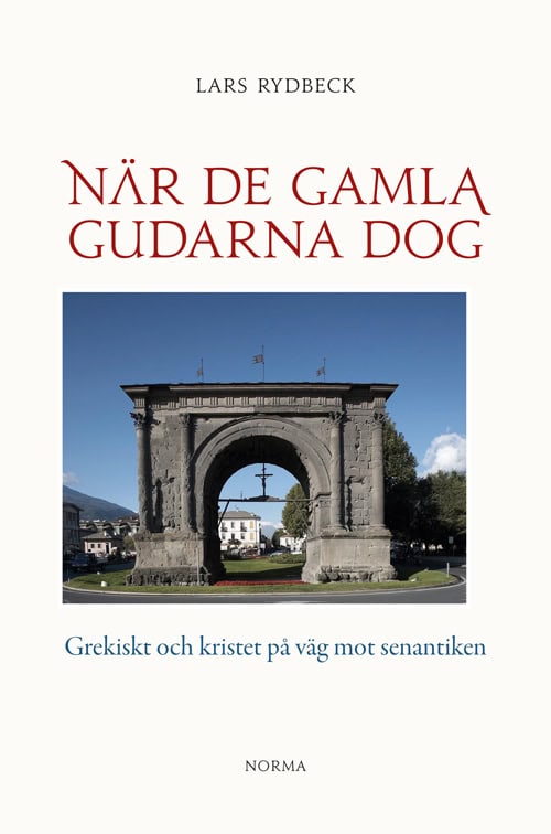 Rydbeck, Lars | När de gamla gudarna dog : Grekiskt och kristet på väg mot senantiken