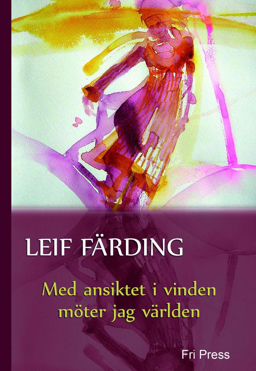 Färding, Leif | Med ansiktet i vinden möter jag världen