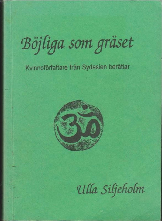 Siljeholm, Ulla | Böjliga som gräset : Kvinnoförfattare från Sydasien berättar