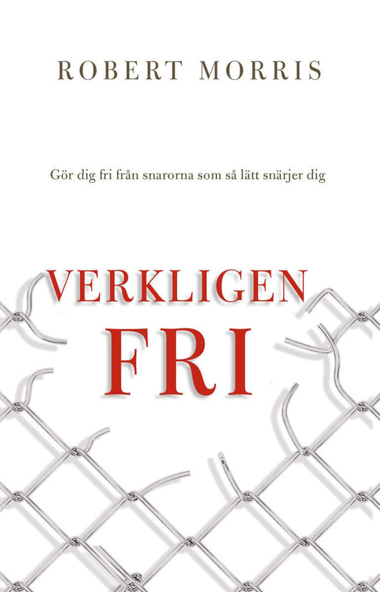 Morris, Robert | Verkligen fri : Gör dig fri från snarorna som så lätt snärjer dig