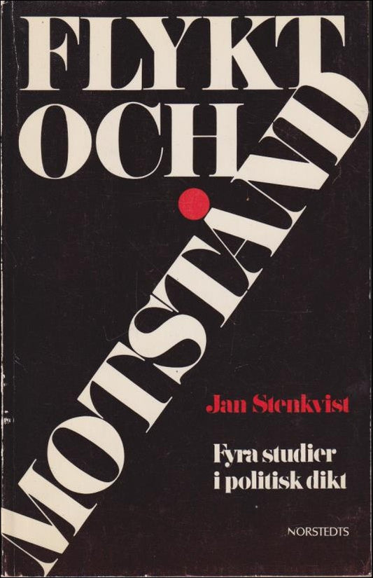 Stenkvist, Jan | Flykt och motstånd : Fyra studier i politisk dikt