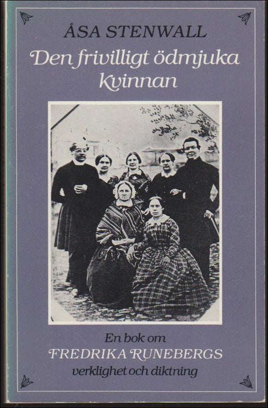 Stenwall, Åsa | Den frivilligt ödmjuka kvinnan : En bok om Fredrika Runebergs verklighet och diktning