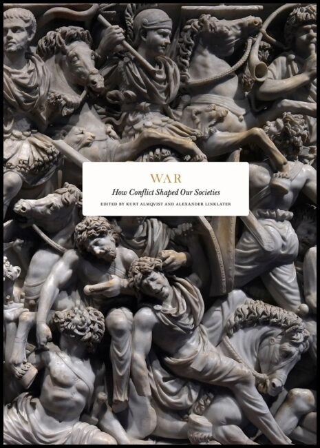 Arbatov, Alexey | Bobbitt, Philip | Coker, Christopher | Ekéus, Rolf | War : How Conflict Shaped Our Societies