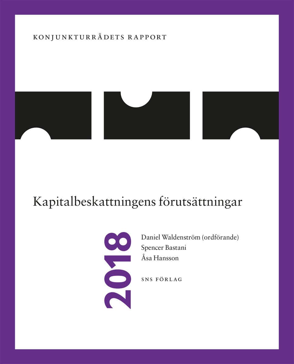 Waldenström, Daniel | Bastani, Spencer | Hansson, Åsa | Konjunkturrådets rapport 2018. Kapitalbeskattningens förutsättni...