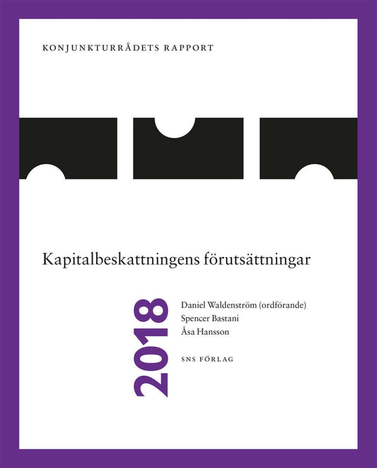 Waldenström, Daniel | Bastani, Spencer | Hansson, Åsa | Konjunkturrådets rapport 2018. Kapitalbeskattningens förutsättni...