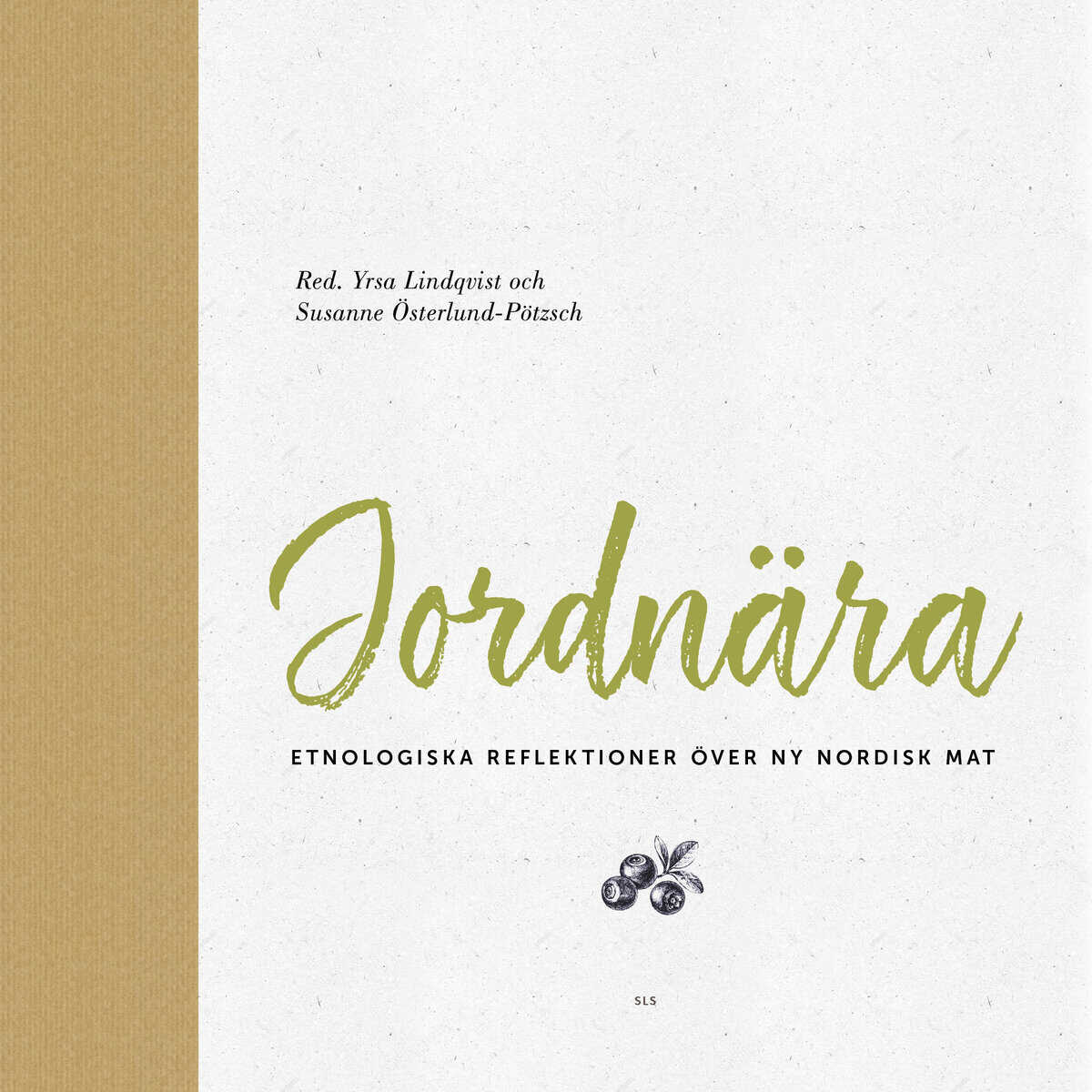Lindqvist, Yrsa | Österlund-Pötzsch, Susanne [red.] | Jordnära : Etnologiska reflektioner över ny nordisk mat