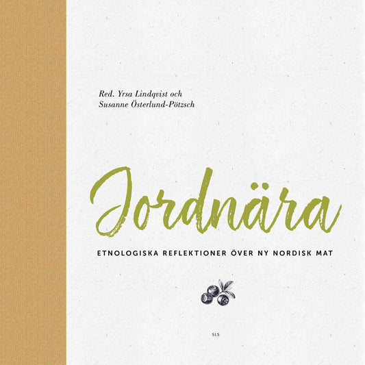 Lindqvist, Yrsa | Österlund-Pötzsch, Susanne [red.] | Jordnära : Etnologiska reflektioner över ny nordisk mat