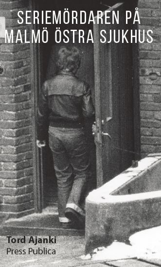 Ajanki, Tord | Seriemördaren på Malmö Östra sjukhus