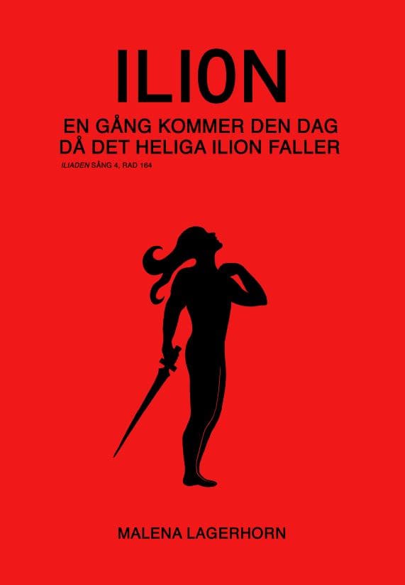 Lagerhorn, Malena | Ilion : En gång kommer den dag då det heliga Ilion faller