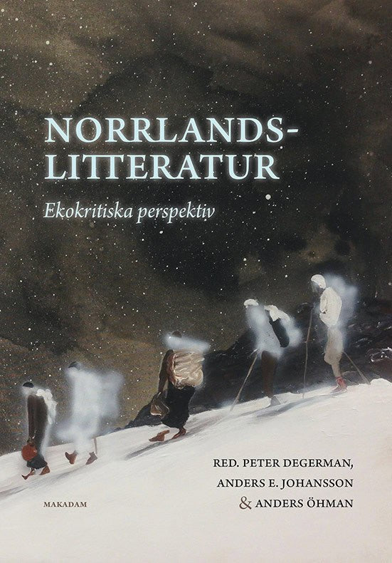 Degerman, Peter | Johansson, Anders E. | et al | Norrlandslitteratur : Ekokritiska perspektiv