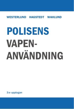 Westerlund, Gösta| Hagstedt, Linus| Wahlund, Magnus | Polisens vapenanvändning