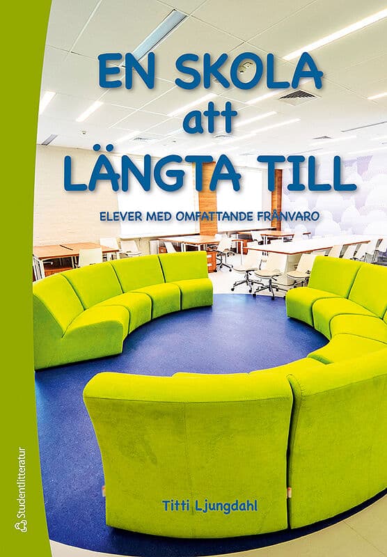 Ljungdahl, Titti | En skola att längta till : Elever med omfattande frånvaro