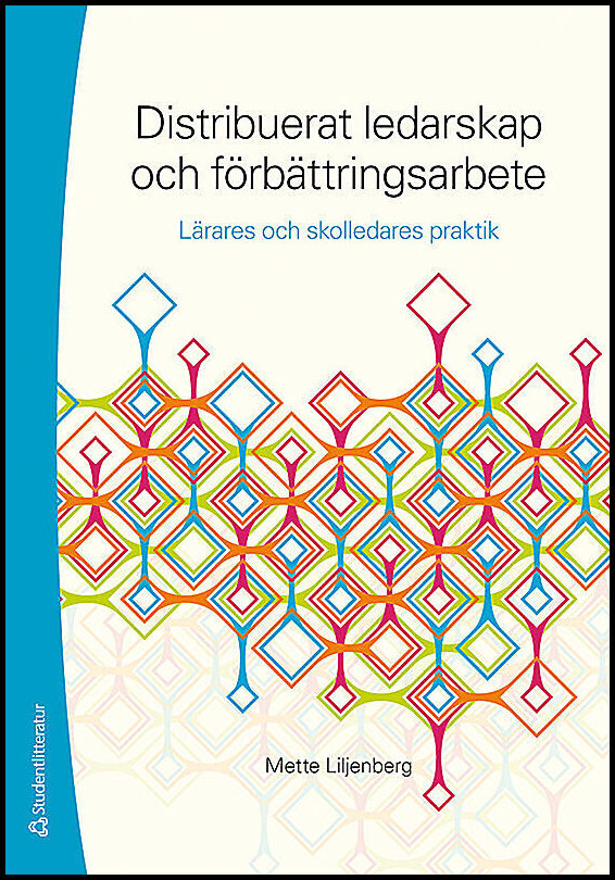 Liljenberg, Mette | Distribuerat ledarskap och förbättringsarbete : - lärares och skolledares praktik