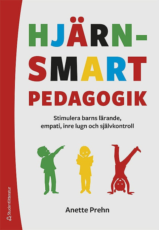 Prehn, Anette | Hjärnsmart pedagogik : Stimulera barns lärande, empati, inre lugn och självkontroll