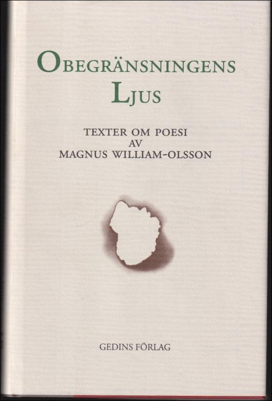 William-Olsson, Magnus | Obegränsningens ljus : Texter om poesi