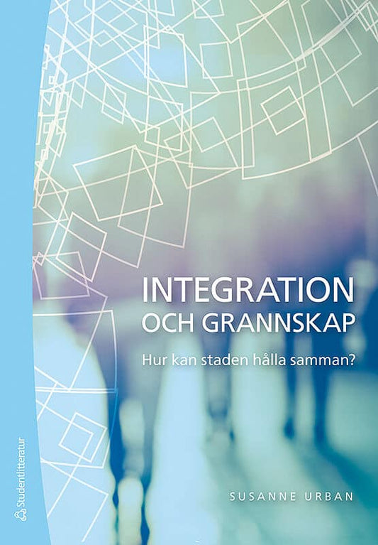 Urban, Susanne | Integration och grannskap : Hur kan staden hålla samman?