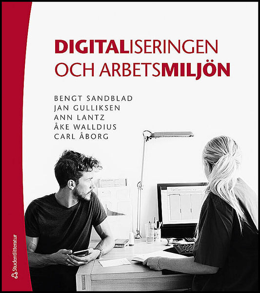 Sandblad, Bengt | Gulliksen, Jan | Lantz, Ann | Walldius, Åke | Åborg, Carl | Digitaliseringen och arbetsmiljön