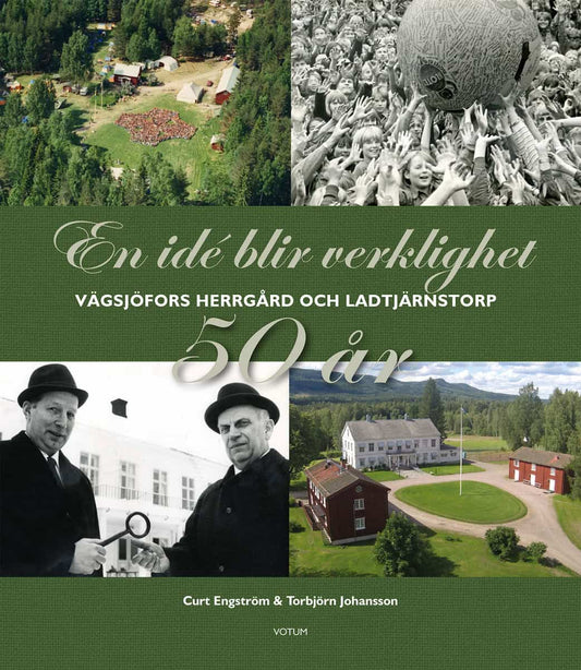 Engström, Curt | Johansson, Torbjörn | En idé blir verklighet : Vägsjöfors Herrgård & Ladtjärnstorp