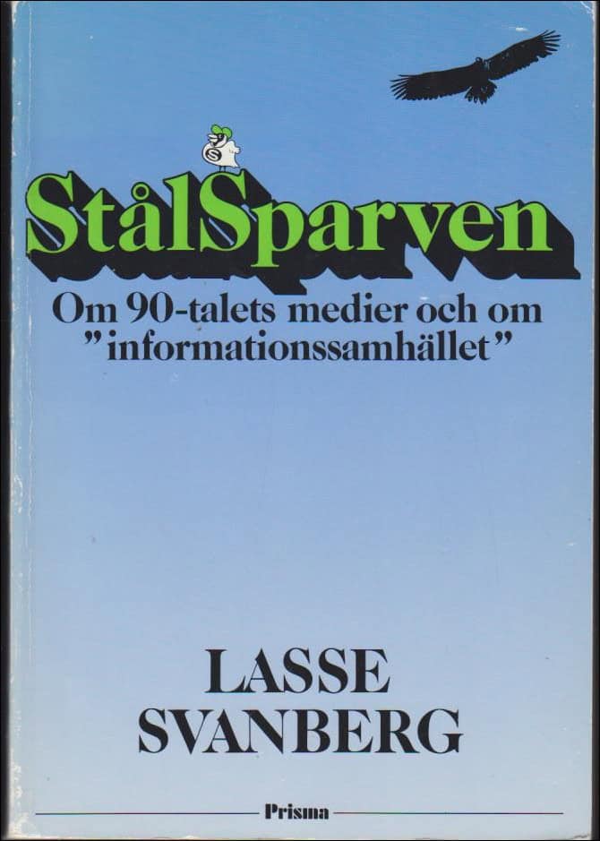 SVANBERG, LASSE | Stålsparven Om 90-talets medier och om 'informationssamhället'