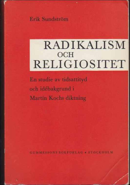 Sundström, Erik | Radikalism och religiositet : En stdie av tidsattityd och idébakgrund i Martin Kochs diktning