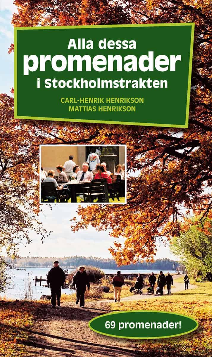 Henrikson, Mattias | Henrikson, Carl-Henrik | Alla dessa promenader i Stockholmstrakten