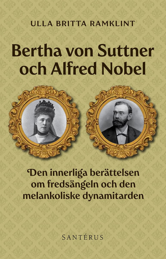 Ramklint, Ulla Britta | Bertha von Suttner och Alfred Nobel : Den innerliga berättelsen om fredsängeln och den melankoli...