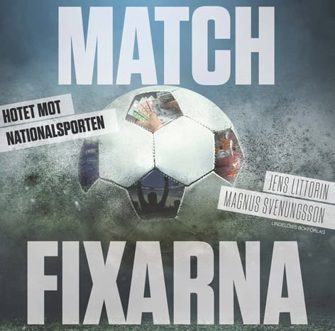Littorin, Jens | Svenungsson, Magnus | Matchfixarna : Hotet mot nationalsporten