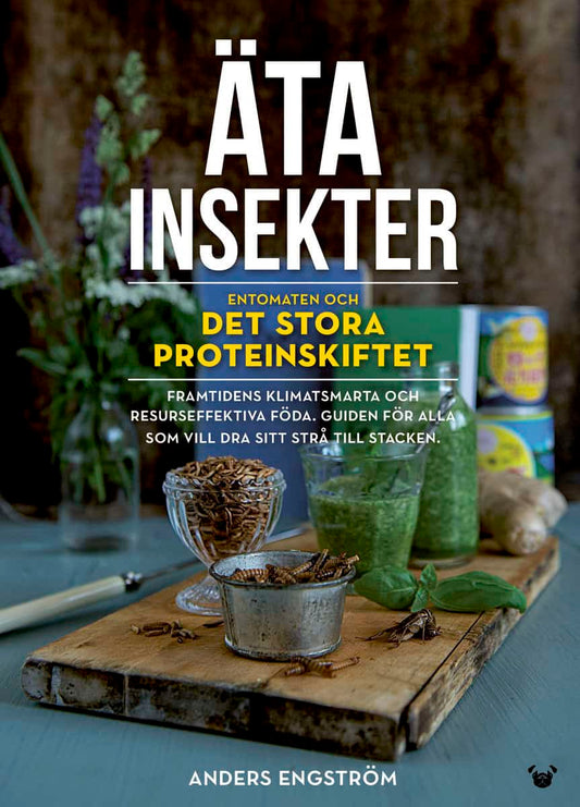 Engström, Anders | Äta insekter : Entomaten och det stora proteinskiftet