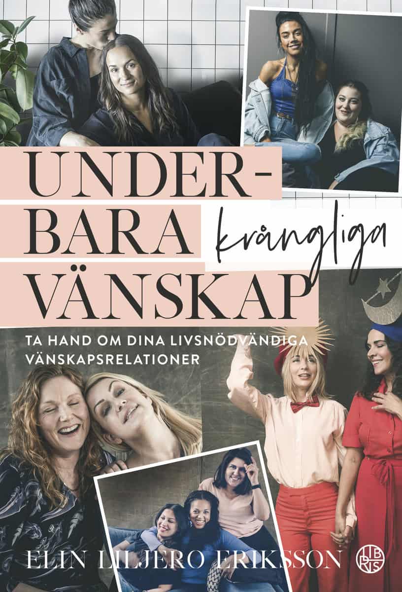 Liljero Eriksson, Elin | Underbara krångliga vänskap : Ta hand om dina livsnödvändiga vänskapsrelationer