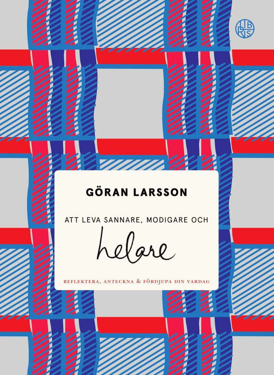 Larsson, Göran | Att leva sannare, modigare och helare : Reflektera, anteckna & fördjupa din