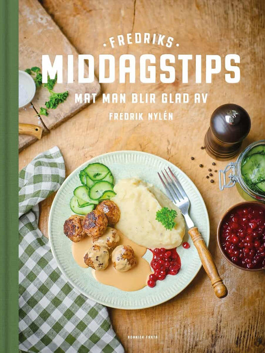 Nylén, Fredrik | Fredriks middagstips : Mat man blir glad av