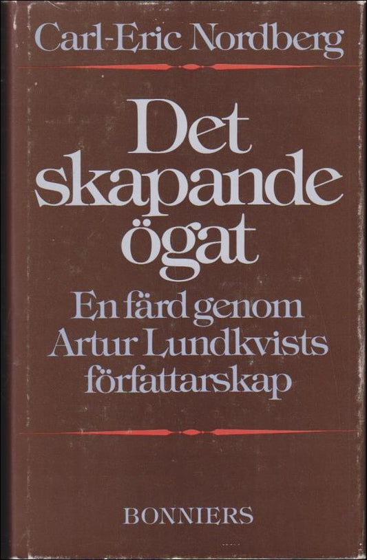 Nordberg, Carl-Eric | Det skapande ögat : En färd genom Artur Lundkvists författarskap