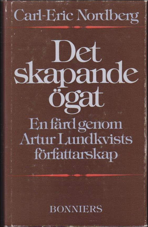 Nordberg, Carl-Eric | Det skapande ögat : En färd genom Artur Lundkvists författarskap