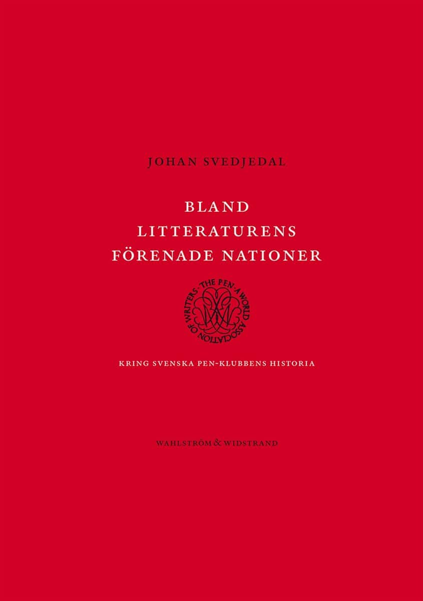Svedjedal, Johan | Bland litteraturens förenade nationer : Kring svenska PEN-klubbens historia