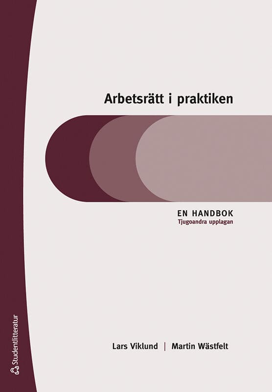 Viklund, Lars | Wästfelt, Martin | Arbetsrätt i praktiken : En handbok