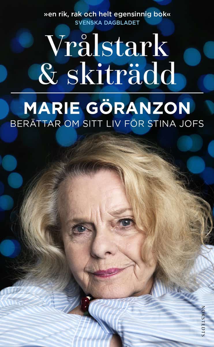 Jofs, Stina | Göranzon, Marie | Vrålstark & skiträdd : Marie Göranzon berättar om sitt liv för Stina Jofs