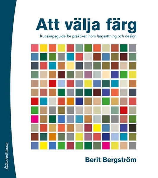 Bergström, Berit | Att välja färg : Kunskapsguide för praktiker inom färgsättning och design