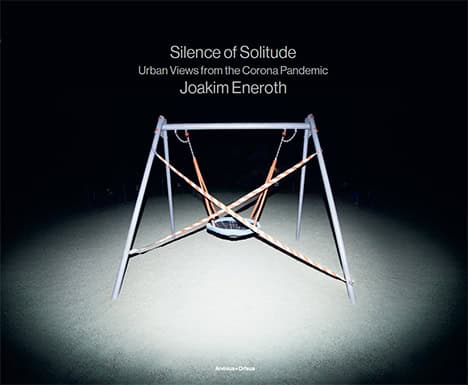 Eneroth, Joakim | Ajvide Lindqvist, John | Silence of solitude : Urban Views from the Corona Pandemic