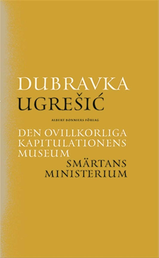 Ugresic, Dubravka | Den ovillkorliga kapitulationens museum | Smärtans ministerium